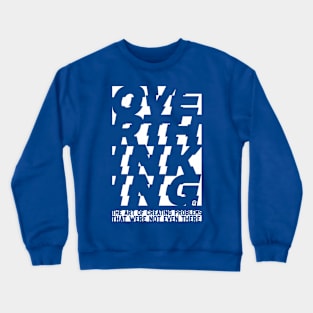 overthinking white Crewneck Sweatshirt